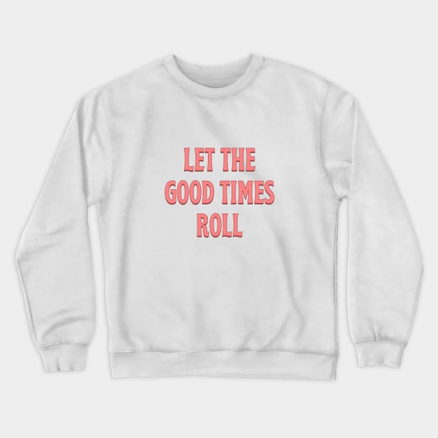 Let The Good Times Roll - pink Crewneck Sweatshirt by moonlightprint